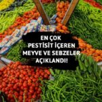 Pestisit sağlığı tehdit ediyor! Pestisit içeren meyve ve sebzeler açıklandı! Hangi meyve ve sebzeler daha risklidir?
